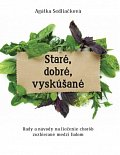 Staré, dobré, vyskúšané - Rady a návody na liečenie chorôb, zozbieraná medzi ľudom