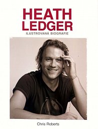 Heath Ledger - Ilustrovaná biografie