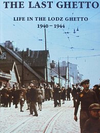The Last Ghetto : Life in the Lodz Ghetto 1940-1944