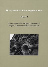 Theory and Practice in English Studies. Volume 4: Proceedings from the Eighth Conference of English, American and Canadian Studies (Literature and Cultural Studies)