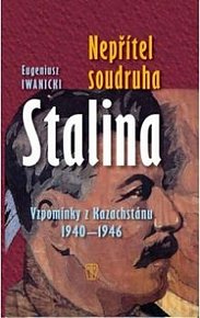 Nepřítel soudruha Stalina - Vzpomínky z Kazachstánu 1940-1946
