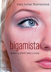 Bigamista - Skutečný příběh lásky a zrady