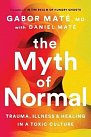 The Myth of Normal : Trauma, Illness & Healing in a Toxic Culture