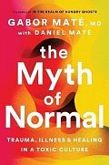 The Myth of Normal : Trauma, Illness & Healing in a Toxic Culture, 1.  vydání