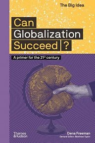 Can Globalization Succeed? A Primer for the 21st Century