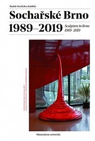 Sochařské Brno 198-2019 / Sculpture in Brno 1989-2019