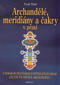 Archandělé, meridiány a čakry v praxi - Uzdravování pomocí světelných drah, léčení ve světle archandělů