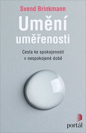 Umění uměřenosti - Cesta ke spokojenosti v nespokojené době