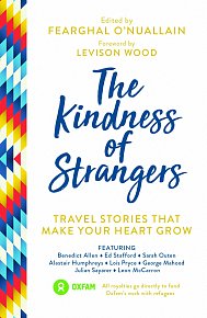 The Kindness of Strangers: Travel Stories That Make Your Heart Grow