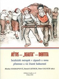 Mýtus-„realita“-identita - Socialistické metropole v zápasech o novou přítomnost a vizi šťastné budou