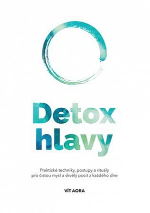Detox hlavy - Praktické techniky, postupy a rituály pro čistou mysl a skvělý pocit z každého dne, 1.  vydání