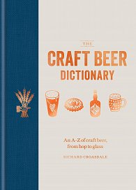 The Craft Beer Dictionary: An A–Z of craft beer, from hop to glass