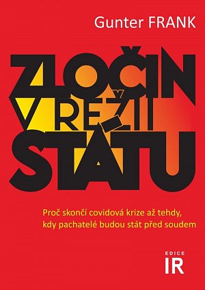 Zločin v režii státu - Proč skončí covidová krize až tehdy, kdy pachatelé budou stát před soudem