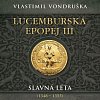 Lucemburská epopej III - Slavná léta (1348-1355) (CD)