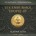 Lucemburská epopej III - Slavná léta (1348-1355) - 2 CDmp3 (Čte Miroslav Táborský)