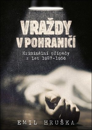 Vraždy v pohraničí - Kriminální případy z let 1927-1956, 2.  vydání