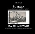 Šumava na pohlednicích fotoateliéru Wolf / Der Böhmerwald auf den Ansichtskarten des Ateliers Wolf
