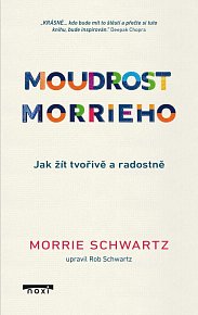 Moudrost Morrieho - Jak žít tvořivě a radostně