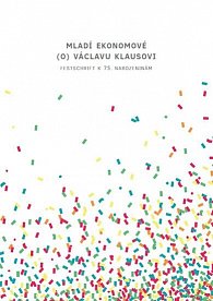 Mladí ekonomové (o) Václavu Klausovi - Festschrift k 75. narozeninám