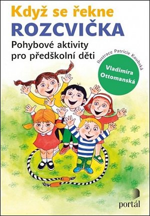 Když se řekne ROZCVIČKA - Pohybové aktivity pro předškolní děti