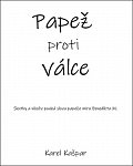 Papež proti válce - Skutky a nikoliv pouhá slova papeže míru Benedikta XV.