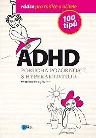 ADHD - Porucha pozornosti s hyperaktivitou - 100 tipů pro rodiče a učitele
