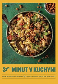 30 minut v kuchyni - Rychle, jednoduše a bez nádobí aneb 95 chutných receptů pro všechny, kteří nemají čas vařit