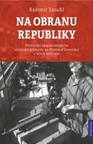 Na obranu republiky - Přemístění československého zbrojního průmyslu na Moravu a Slovensko v letech 1936-1938