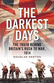 The Darkest Days : The Truth Behind Britain's Rush to War, 1914