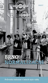 Brno normalizační - Průvodce městem v letech 1970–1989