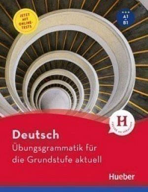 Übungsgrammatik für die Grundstufe aktuell A1-B1 