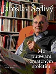 Jaroslav Šedivý - Mé putování zmateným stoletím
