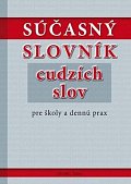 Súčasný slovník cudzích slov pre školy a dennú prax