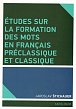 Études sur la formation des mots en francais préclassique et classique