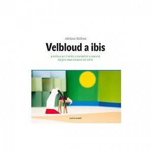 Velbloud a Ibis - Knížka ke čtení, vyrábění a hraní nejen pro nemocné děti