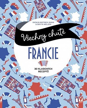 Všechny chutě Francie - 30 klasických receptů
