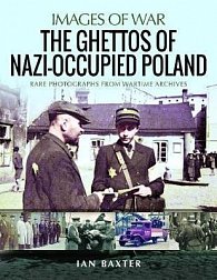 The Ghettos of Nazi-Occupied Poland : Rare Photographs from Wartime Archives