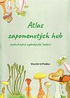 Atlas zapomenutých hub - Podivuhodná mykologická bádání