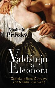 Valdštejn a Eleonora - Zápisky pátera Quirogy, zpovědníka císařovny