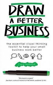 Draw a Better Business : The essential visual thinking toolkit to help your small business work better