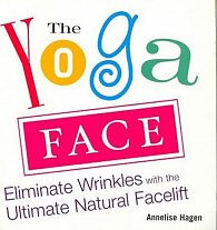 Yoga Face : Eliminate Wrinkles with the Ultimate Natural Facelift