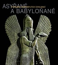 Asyřané a Babyloňané - Poklady starobylých civilizací