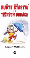 Buďte šťastní i v těžkých dobách