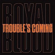 Royal Blood: Trouble´s Coming - LP