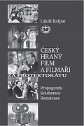 Český hraný film a filmaři za protektorátu - Propaganda, kolaborace, rezistence