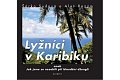 Lyžníci v Karibiku aneb Jak jsme se nezabili při bloudění džunglí