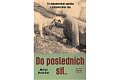 Do posledních sil - Tři dokumentární povídky z konce protektorátu