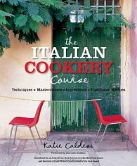 The Italian Cookery Course: Techniques, Masterclasses, Ingredients, Traditional Recipes