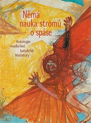 Němá nauka stromů o spáse - Antologie maďarské katolické literatury