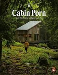 Cabin Porn : Inspiration for Your Quiet Place Somewhere, 1.  vydání
